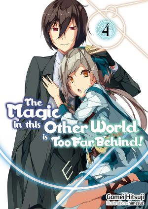 [The Magic in this Other World is Too Far Behind! 01] • The Magic in this Other World is Too Far Behind! - Volume 04